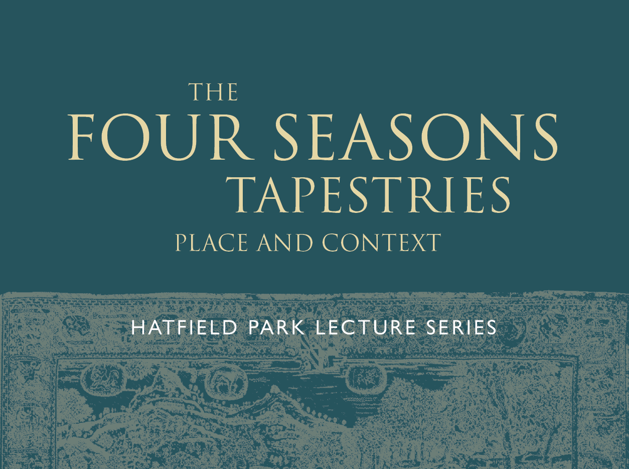  Hatfield Park Lecture Series: The Four Seasons Tapestries – Place and Context
