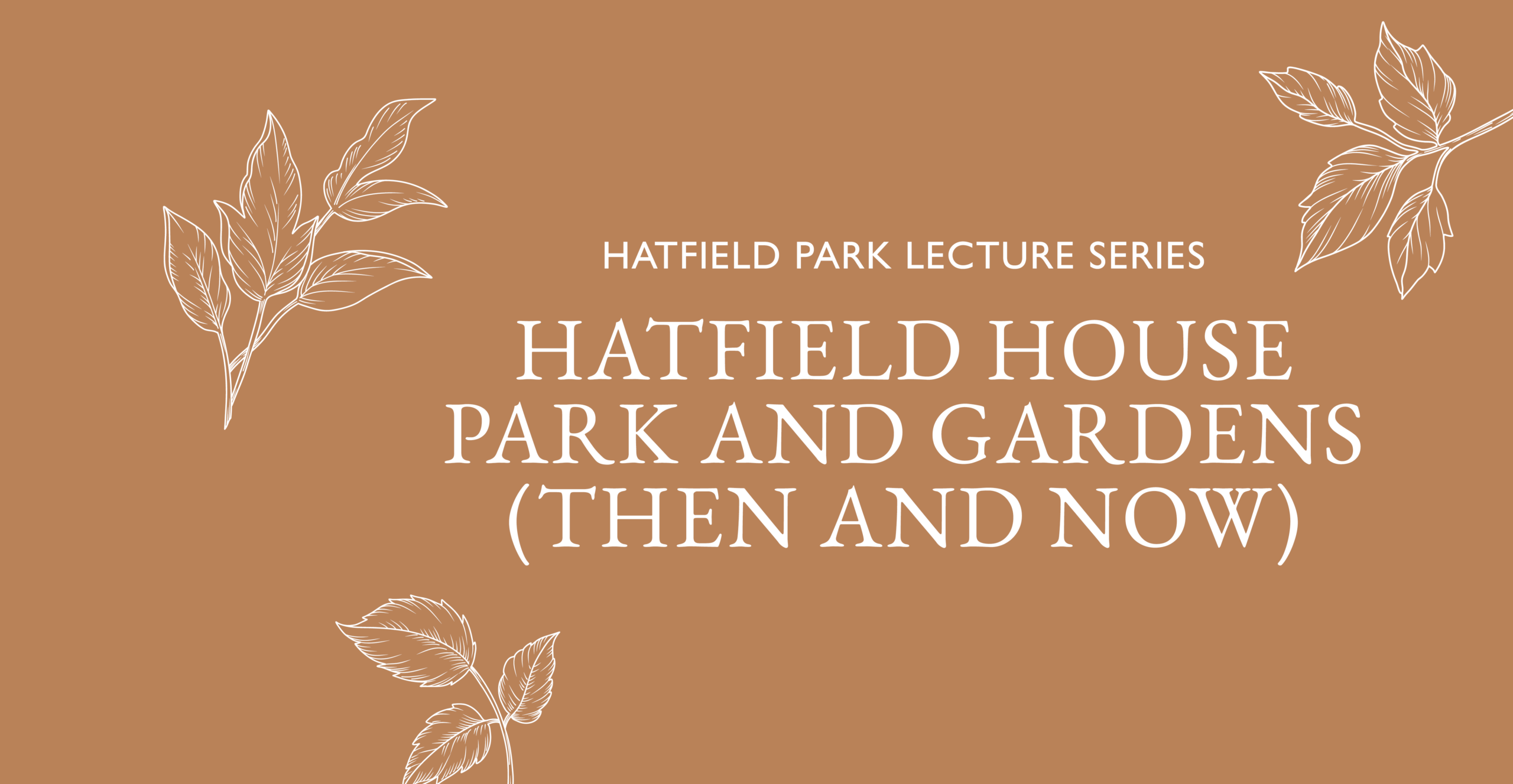 Hatfield Park Lecture Series: Hatfield House, Park and Gardens (Then and Now) - Hatfield Park
